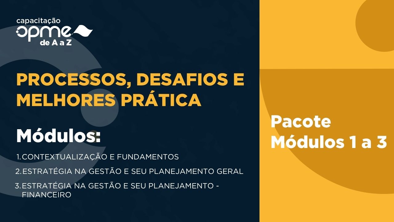 Capacitação OPME de A a Z — Módulo 1 a 3: Processos, Desafios e Melhores Práticas