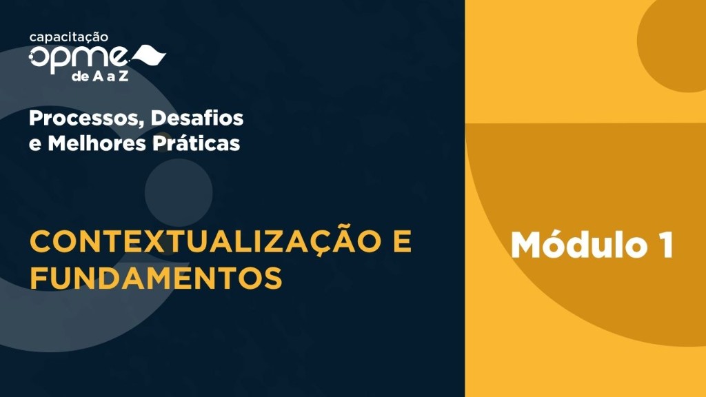 Capacitação OPME de A a Z — Módulo 1: Contextualização e Fundamentos