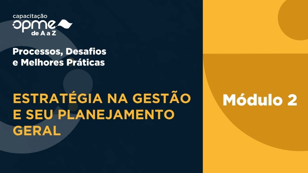 Capacitação OPME de A a Z — Módulo 2: Estratégia na Gestão e seu Planejamento Geral