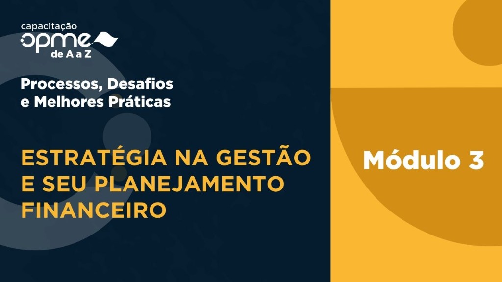 Capacitação OPME de A a Z — Módulo 3: Estratégia na Gestão e seu Planejamento Financeiro